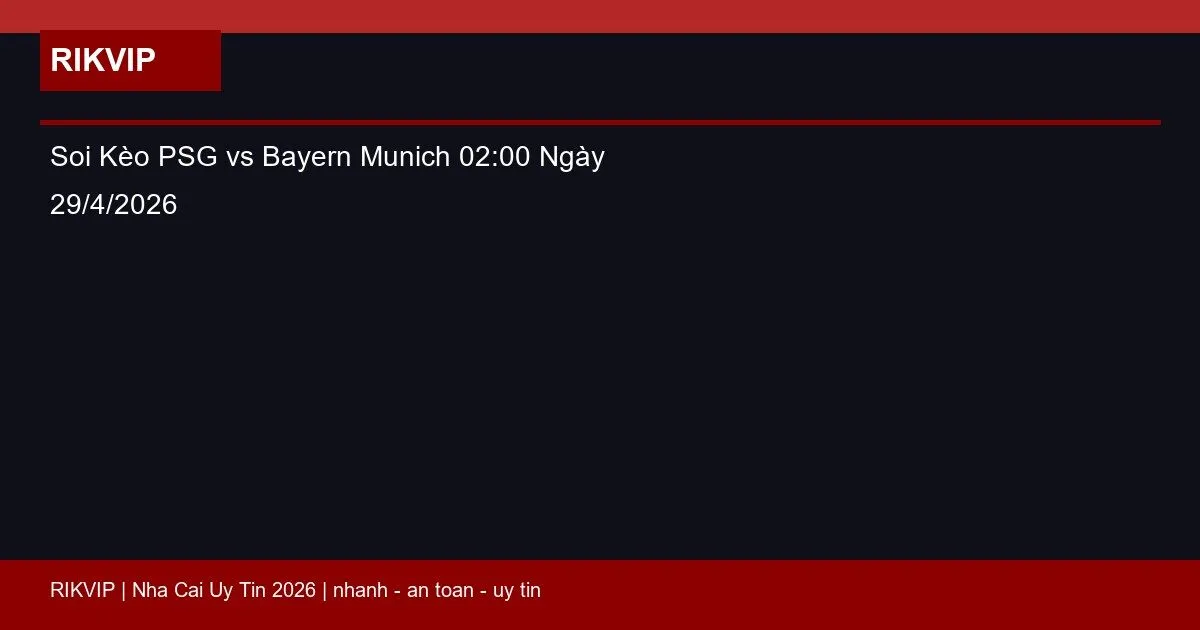 Soi Kèo PSG vs Bayern Munich 02:00 Ngày 29/4/2026 8 soi keo psg vs bayern munich gio02h00 ngay 29 featured